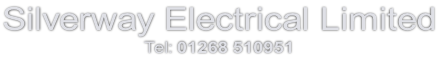 Silverway Electrical Limited Tel: 01268 510951